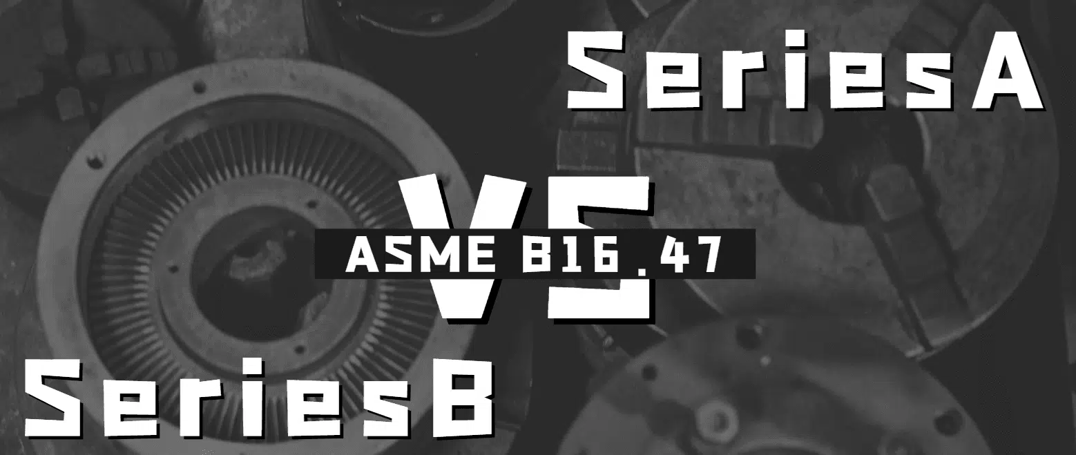 ASME B16.47: Diferencias entre bridas de la serie A y de la serie B