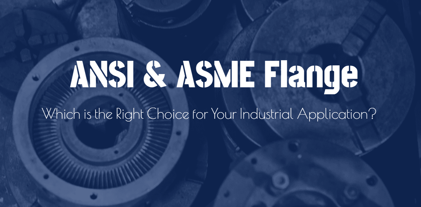 ANSI vs. ASME Flanges: Which is the Right Choice for Your Industrial Application?