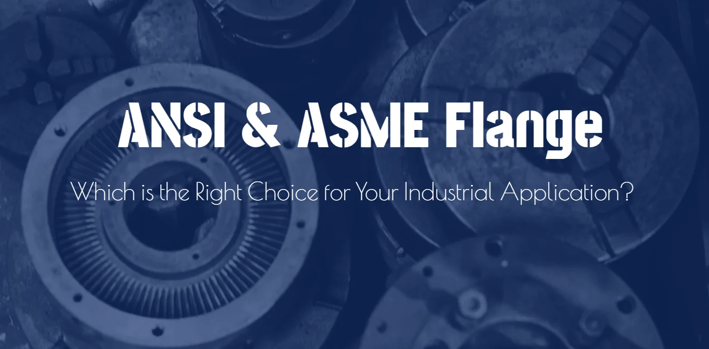 Flange ANSI o ASME: qual è la scelta giusta per la tua applicazione industriale?