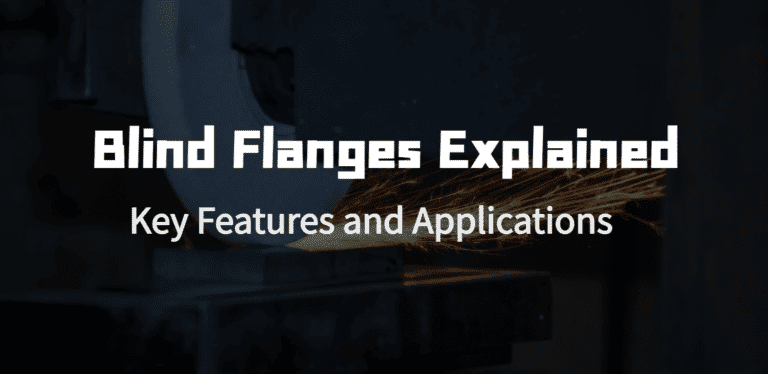 What Are Blind Flanges? Key Features and Applications