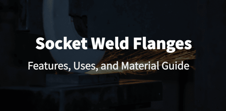 Socket Weld Flanges: Features, Uses, and Material Guide