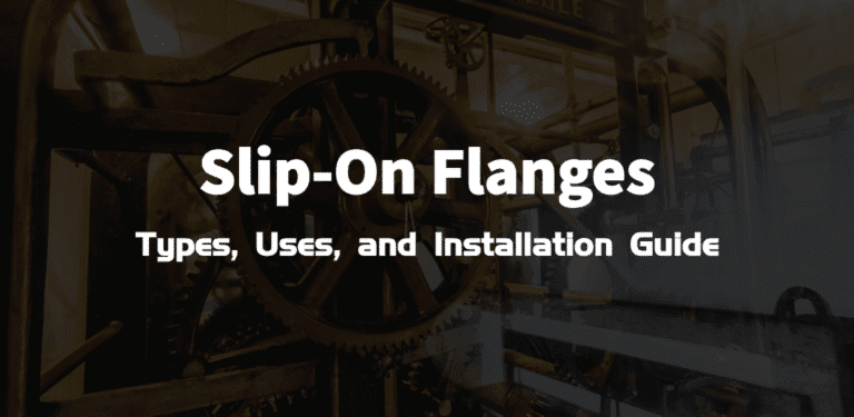 Slip-On Flanges: Types, Uses, and Installation Guide