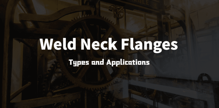 Understanding Weld Neck Flanges: Types and Applications